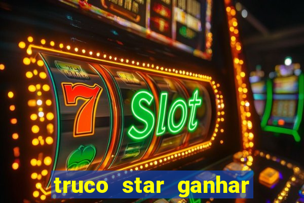 truco star ganhar dinheiro de verdade